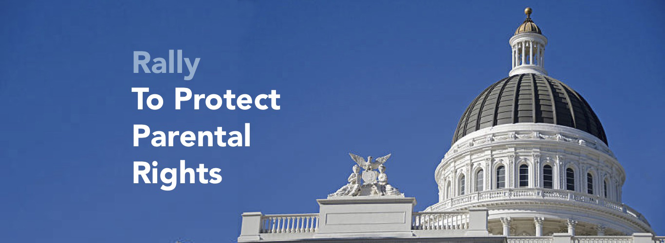 Protecting Parental Rights Rally - CA State Capitol, Sacramento / Aug 19th